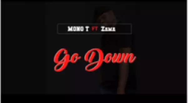 Mono T - Go Down ft. Zama